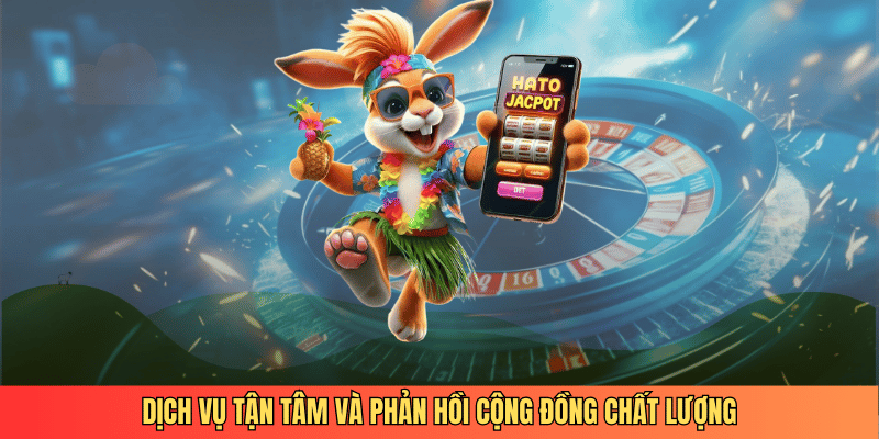 Dịch vụ tận tâm và phản hồi cộng đồng chất lượng