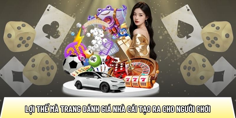 Lợi thế mà trang đánh giá nhà cái tạo ra cho người chơi